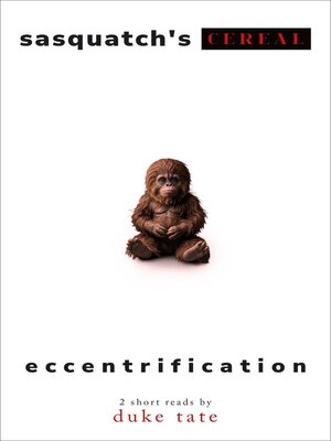 cover image of Sasquatch's Cereal and Eccentrification